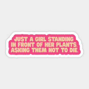 just a girl standing in front of her plants. asking them not to die Shirt, Mom Tshirt, plant mom shirt, Plant Gift,  plant life Sticker
